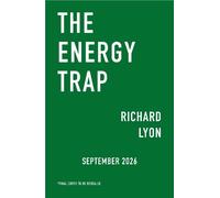 The Energy Trap: Why the renewable energy transition can’t work - and what can