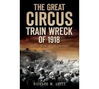 Richard Lytle The Great Circus Train Wreck of 1918 (Tascabile)