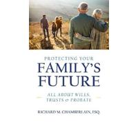 Richard M Chamberlain Protecting Your Family's Future (Tascabile)