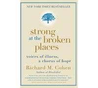 Richard M Cohen Strong at the Broken Places: Voices of Illness, A Ch (Tascabile)