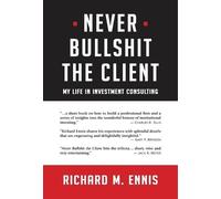 Richard M Ennis Never Bullshit the Client (Copertina rigida)