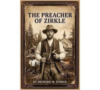 Richard M Eunice The Preacher of Zirkle, Second Edition (Tascabile)