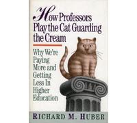 Richard M. Huber How Professors Play the Cat Guarding the Cream (Tascabile)