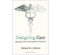 Richard M. J. Bohmer Designing Health Care (Copertina rigida)