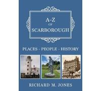 A-z of Scarborough: Places-people-history