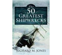 Richard M Jones The 50 Greatest Shipwrecks (Copertina rigida)