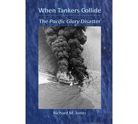 Richard M Jones When Tankers Collide - The Pacific Glory Disaster (Tascabile)