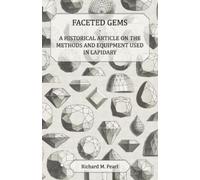 Richard M Pearl Faceted Gems - A Historical Article on the Methods a (Tascabile)