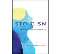 Richard M Rick Georges Stoicism - Philosophy For The Rest Of Us (Tascabile)