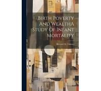 Richard M Titmu Birth Poverty And WealthA Study Of Infant Mor (Copertina rigida)