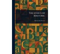 Richard M Weaver The Ethics of Rhetoric (Tascabile)