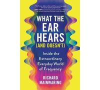 Richard Mainwaring What the Ear Hears (and Doesn't) (Tascabile)