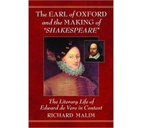 Richard Malim The Earl of Oxford and the Making of "Shakespeare" (Tascabile)