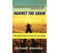 Richard Manning Against the Grain: How Agriculture Has Hijacked Civi (Tascabile)