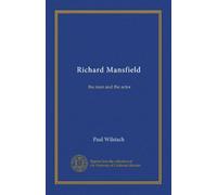 Richard Mansfield: the man and the actor