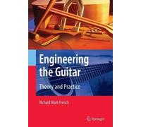 Richard Mark French Engineering the Guitar (Tascabile)
