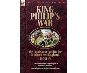 Richard Markham King Philip's War. The Final Great Conflict for Sout (Tascabile)