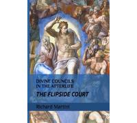 Richard Martini Divine Councils in the Afterlife; The Flipside Court (Tascabile)