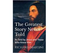 Richard Martini The Greatest Story Never Told as Told by Jesus and T (Tascabile)