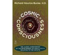 Cosmic Consciousness: A Study in the Evolution of the Human Mind