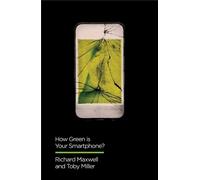 Richard Maxwell Toby Miller How Green is Your Smartphone? (Copertina rigida)