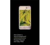 Richard Maxwell Toby Miller How Green is Your Smartphone? (Tascabile)