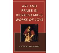 Richard McCombs Art and Praise in Kierkegaard’s Works of Love (Copertina rigida)