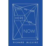 Richard McGuire - Then and There, Here and Now by Tuset-Anrès, Vincent