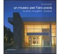 Richard Meier. Un museo per l'Ara Pacis. La storia, il progetto, i materiali. Ediz. italiana e inglese