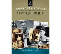 Richard Melzer Legendary Locals of Albuquerque New Mexico (Tascabile)