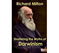 Richard Milton Shattering the Myths of Darwinism (Tascabile)