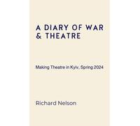 Richard Nelson A Diary of War & Theatre (Tascabile)