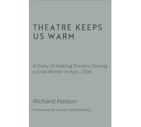 Richard Nelson Theatre Keeps Us Warm - A Diary of Making Theatre Dur (Tascabile)