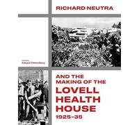 Richard Neutra and the Making of the Lovell Health House, 1925-35