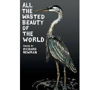 Richard Newman All the Wasted Beauty of the World - Poems (Tascabile)