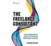 Richard Newton Freelance Consultant, The: Your comprehensive guide t (Tascabile)
