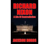 Richard Nixon - A Life Of Contradiction