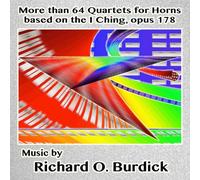 Richard O. Burdick - More Than 64 Quartets for Horns Based on I Ching