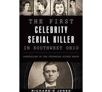 Richard O. Jones The First Celebrity Serial Killer in Southwest Ohio (Tascabile)