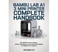 Richard O O Bambu Lab A1 Mini 3D Printer Complete Handbook (Tascabile)