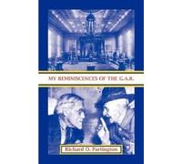 Richard O Partington My Reminiscences of the G.A.R. (Tascabile)