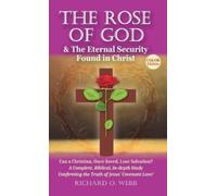 Richard O Webb The Rose of God & The Eternal Security Found i (Copertina rigida)