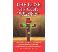 Richard O Webb The Rose of God & The Eternal Security Found i (Copertina rigida)