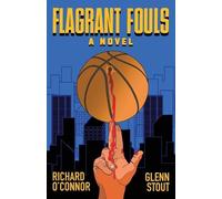 Flagrant Fouls: A Novel of Basketball, Murder and Despicable Acts