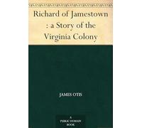 Richard of Jamestown: a Story of the Virginia Colony