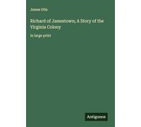 Richard of Jamestown; A Story of the Virginia Colony: in large print