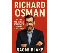 RICHARD OSMAN: THE LIFE AND CAREER OF BRITAIN'S BELOVED STORYTELLER