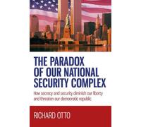 Richard Otto Paradox of our National Security Complex, The - How sec (Tascabile)