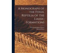 Richard Owen A Monograph of the Fossil Reptilia of the Liassic Forma (Tascabile)