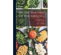 Richard Owen On the Anatomy of Vertebrates ... (Copertina rigida)